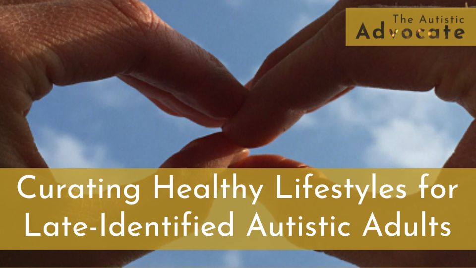 Curating Healthy Lifestyles for Late-Identified Autistic Adults course from The Autistic Advocate
