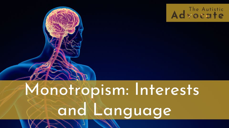 Monotropism: Interests and language on demand training from The Autistic Advocate