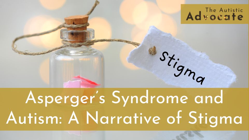 Asperger's Syndrome and Autism: A Narrative of Stigma training from The Autistic Advocate